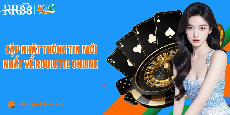 Cập nhật thông tin mới nhất về roulette online 