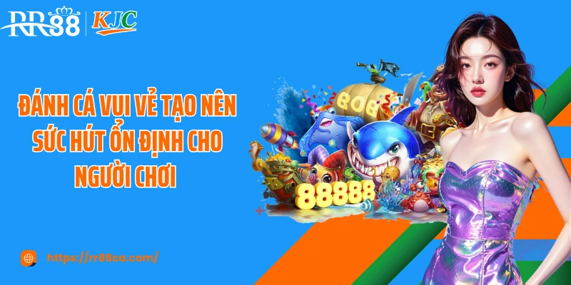 Đánh cá vui vẻ tạo nên sức hút ổn định cho người chơi 